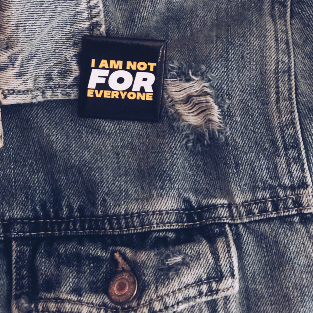 I Am Not For Everyone.