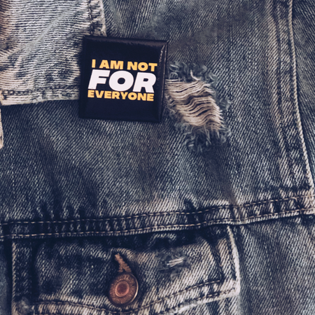 I Am Not For Everyone.
